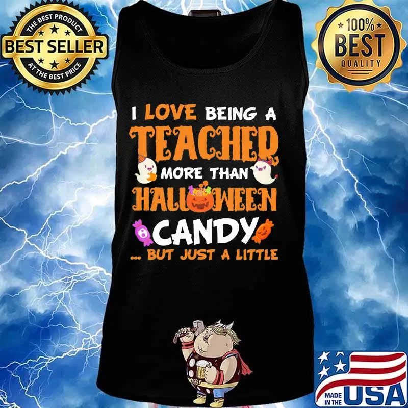 I love being a teached more than halloween candy but just a little s Tank top