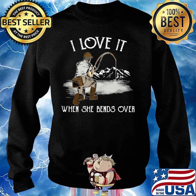 I LOVE IT WHEN SHE BANDS OVER FISHING MOUTAIN SHIRT Sweater