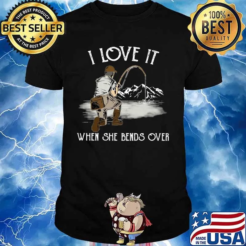 I LOVE IT WHEN SHE BANDS OVER FISHING MOUTAIN SHIRT