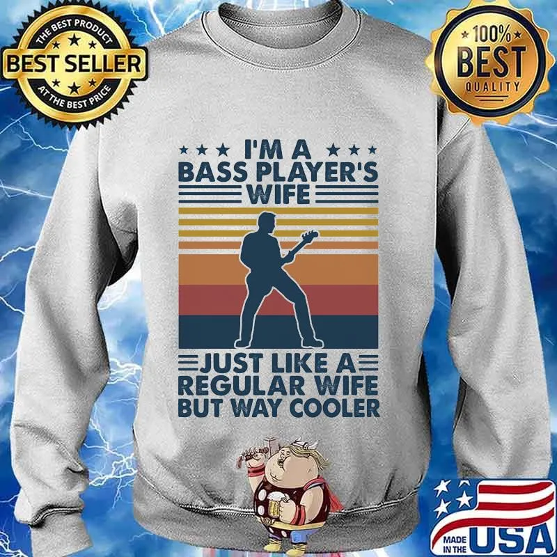 I'M A BASS PLAYER'S WIFE JUST LIKE A REGULAR WIFE BUT WAY COOLER VINTAGE RETRO SHIRT Sweater