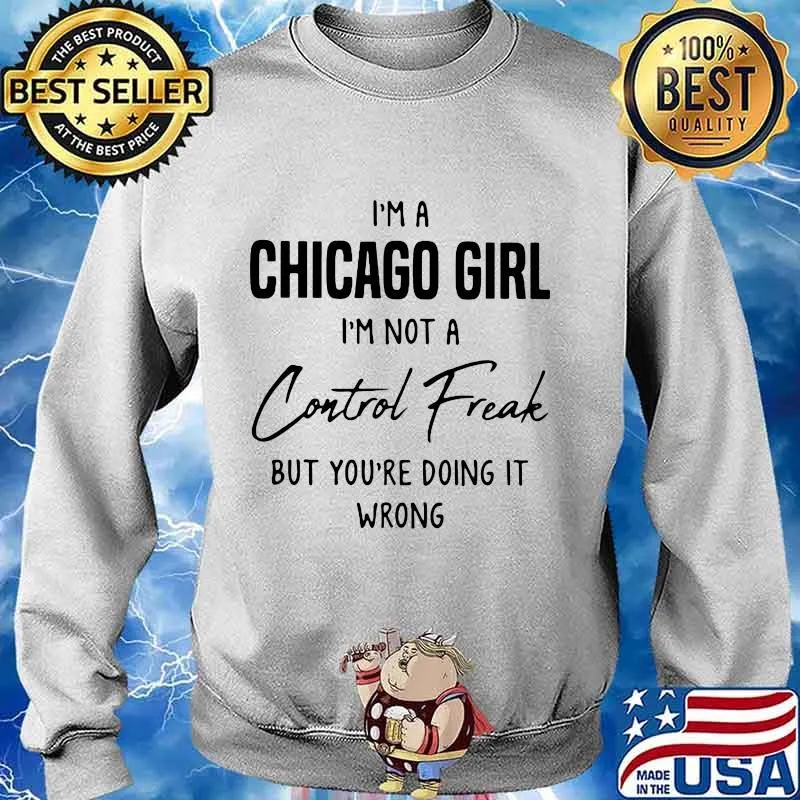 I'm a Chicago girl I'm not a Control Freak but you're doing it wrong s Sweater