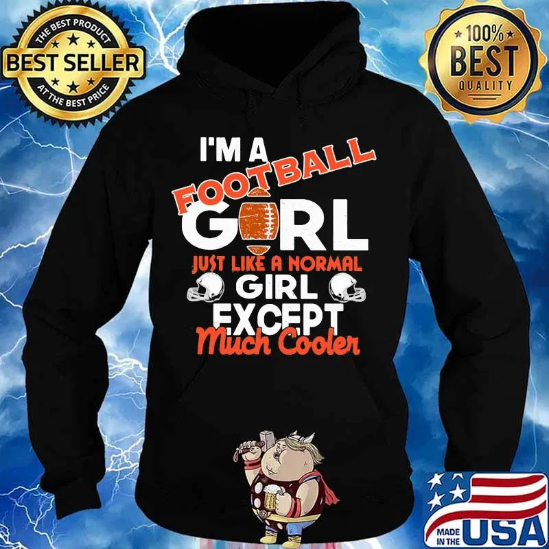 I'm a football girl just like a normal girl except much cooler s Hoodie