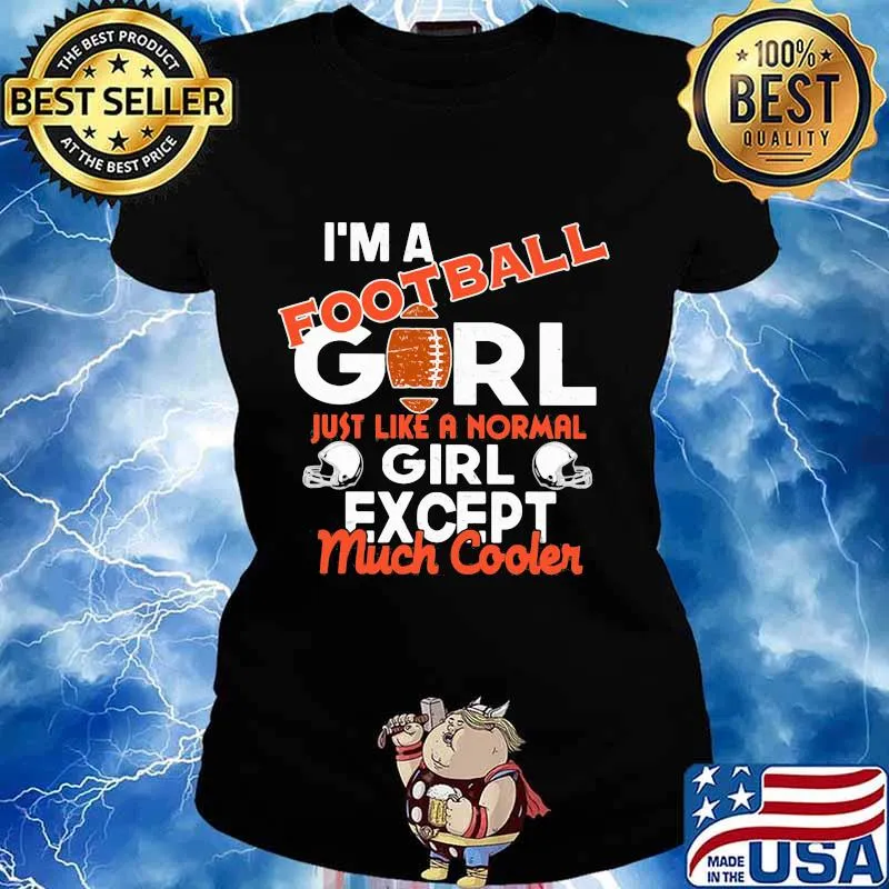 I'm a football girl just like a normal girl except much cooler s Ladies tee