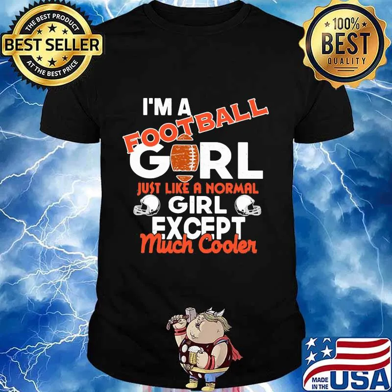 I'm a football girl just like a normal girl except much cooler shirt