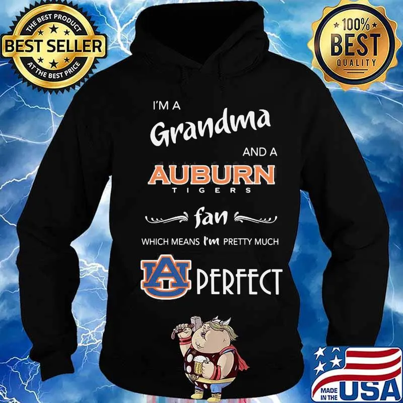 I'm a grandma and a auburn tigers fan which means i'm pretty much perfect s Hoodie