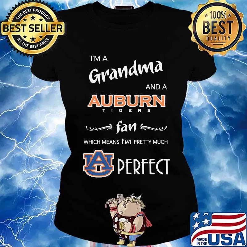 I'm a grandma and a auburn tigers fan which means i'm pretty much perfect s Ladies tee