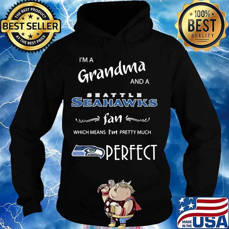 I'm a grandma and a seattle seahawks fan which means i'm pretty much perfect s Hoodie