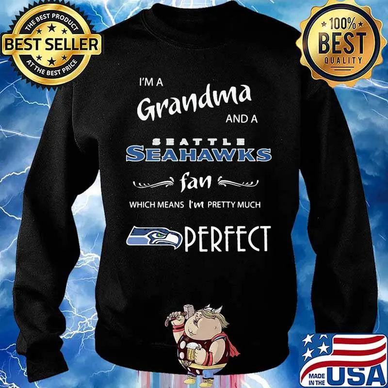 I'm a grandma and a seattle seahawks fan which means i'm pretty much perfect s Sweater