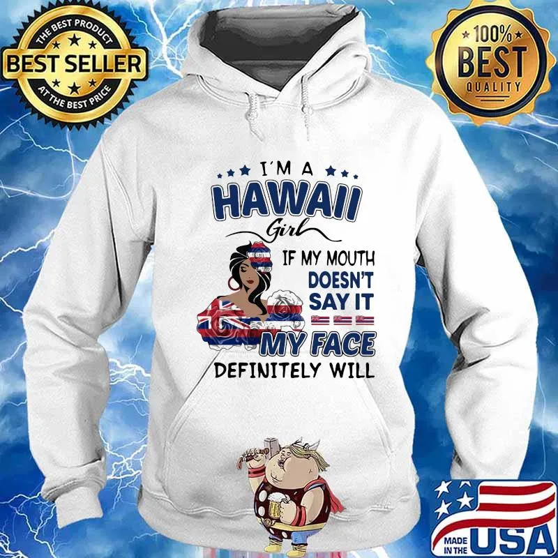 I'm a hawaii girl if you mouth doesn't say it my face definitely will s Hoodie