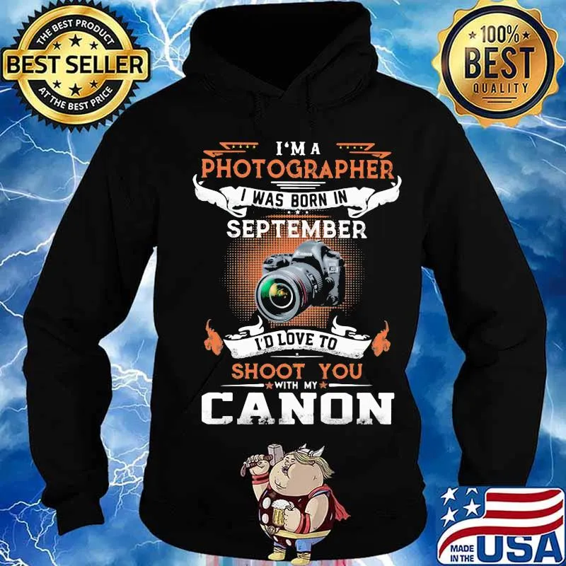 I'm a photographer i was born in september i'd love to shoot you with my canon s Hoodie