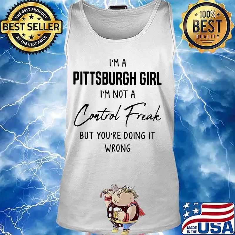 I'm a pittsburgh girl I'm not a Control Freak but you're doing it wrong s Tank top
