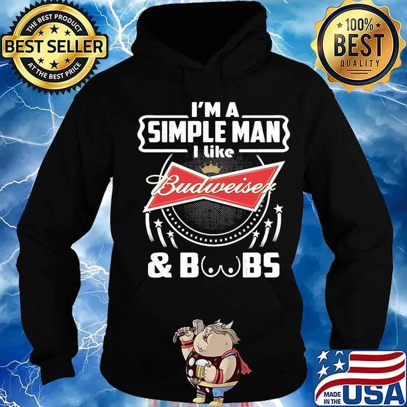 I'm a simple man i like budweiser and boobs s Hoodie