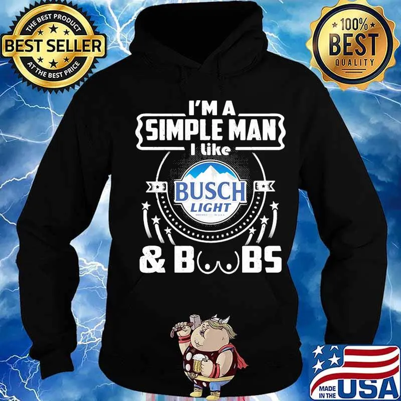 I'm a simple man i like busch light and boobs s Hoodie