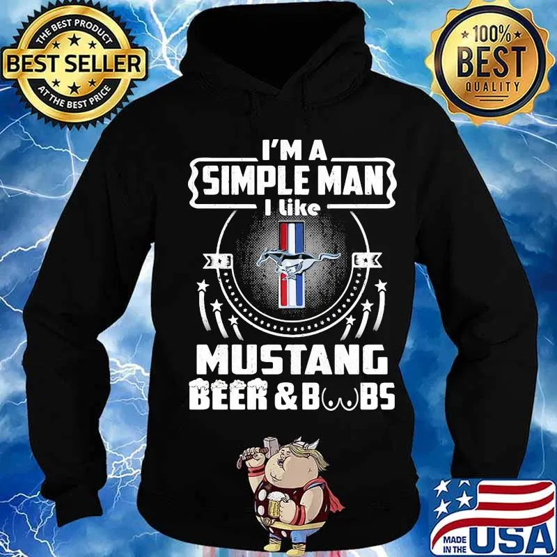 I'm a simple man i like mustang beer and boobs s Hoodie