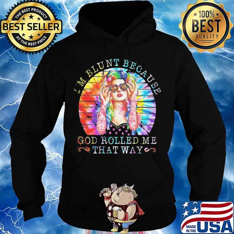 I'M BLUNT BECAUSE GOD ROLLED ME THAT WAY LADY VINTAGE RETRO SHIRT Hoodie