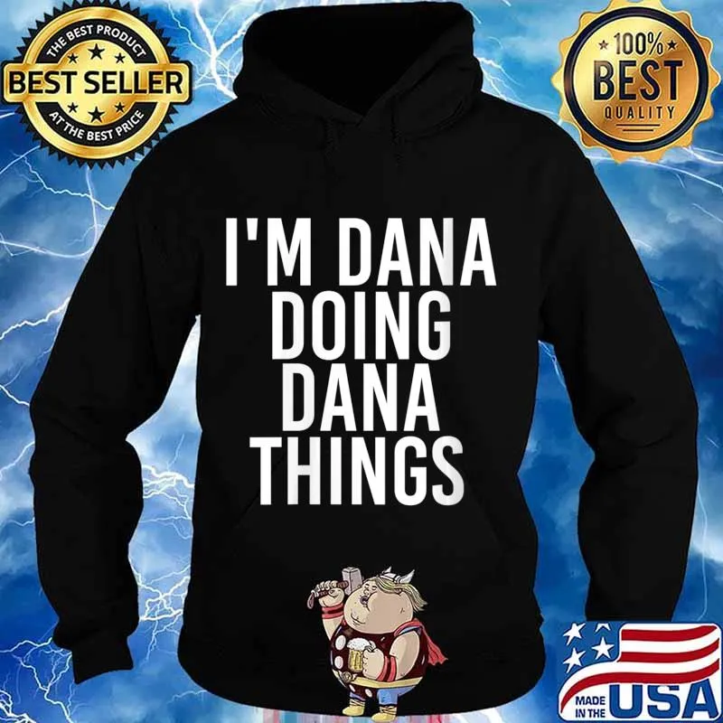 I'M DANA DOING DANA THINGS Shirt Hoodie