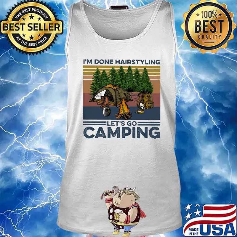 I'm done hairstyling let's go camping vintage retro s Tank top