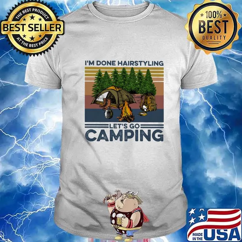 I'm done hairstyling let's go camping vintage retro shirt