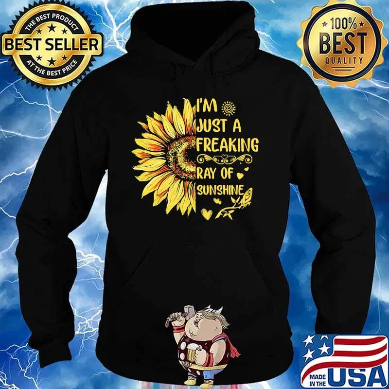 I'M JUST A FREAKING RAY OF SUNSHINE SUNFLOWER SHIRT Hoodie