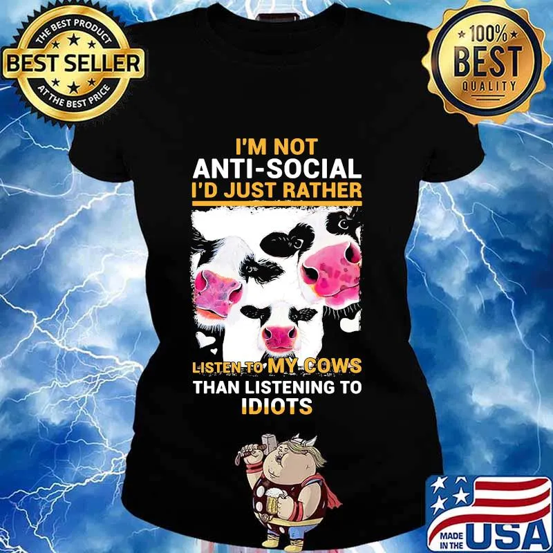 I'm Not Anti Social I'd Just Rather Listen To My Cows Than Listening To Idiots Shirt Ladies tee