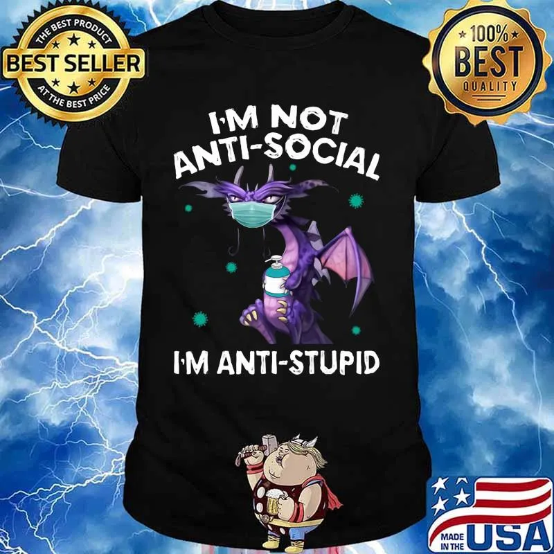 I'M NOT ANTI-SOCIAL I'M ANTI-STUPID DRAGON MASK HAND SANNITIZER SHIRT