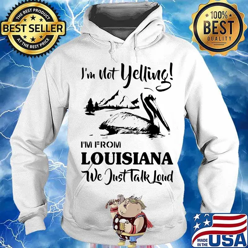 I'm not yelling i'm from louisiana we just talk loud s Hoodie