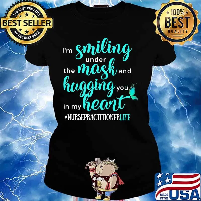 I'm smiling under the mask and hugging you in my heart nurse practitioner life black s Ladies tee