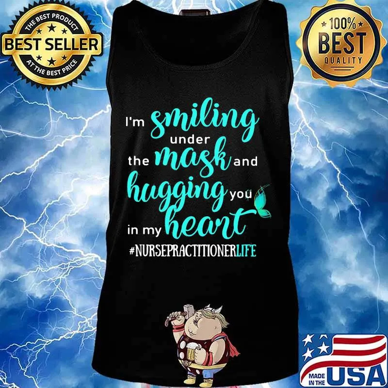 I'm smiling under the mask and hugging you in my heart nurse practitioner life black s Tank top