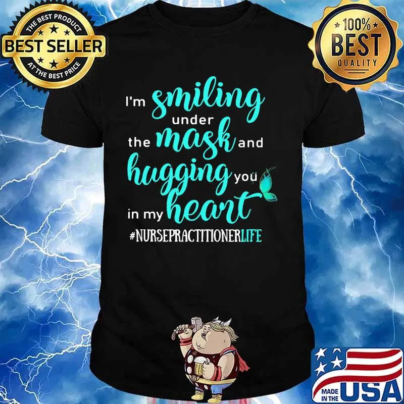 I'm smiling under the mask and hugging you in my heart nurse practitioner life black shirt