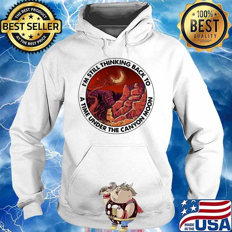 I'm still thinking back to a the under the canyon moon s Hoodie