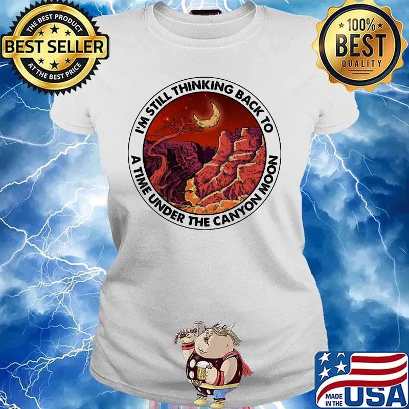 I'm still thinking back to a the under the canyon moon s Ladies tee