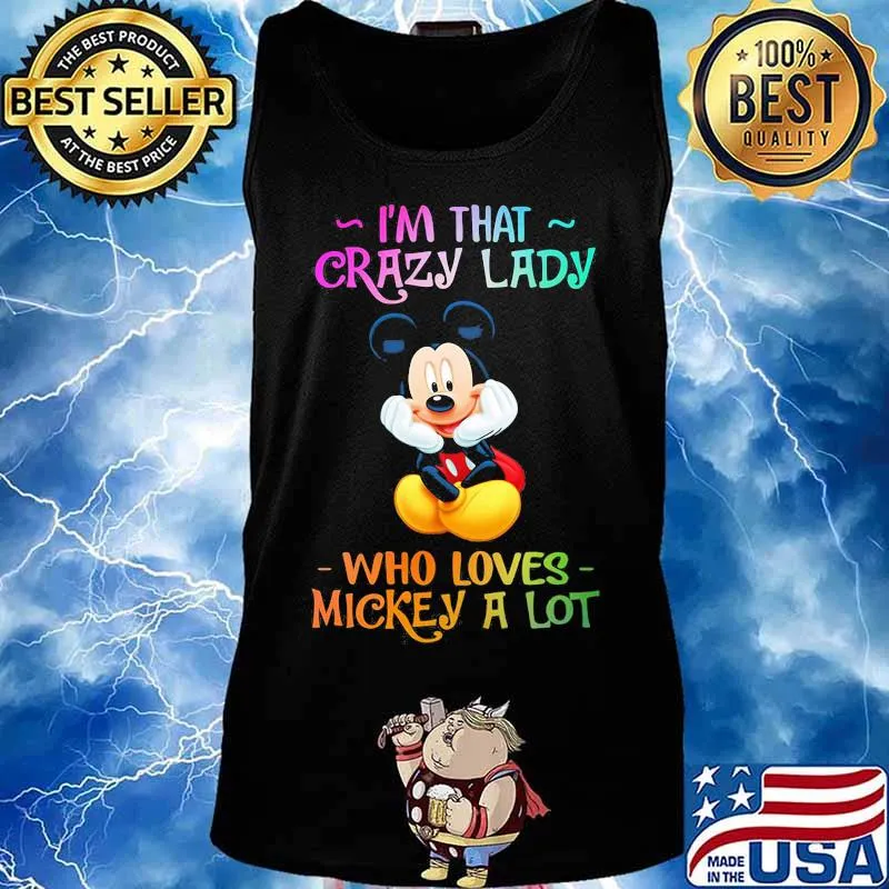 I'm that crazy lady who loves mickey mouse a lot s Tank top