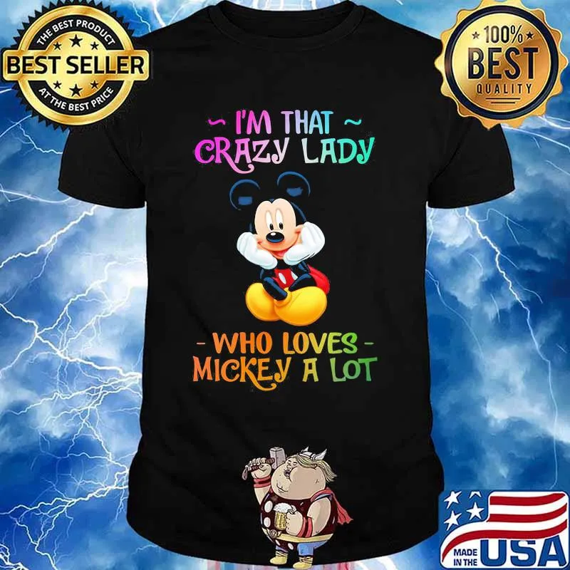 I'm that crazy lady who loves mickey mouse a lot shirt