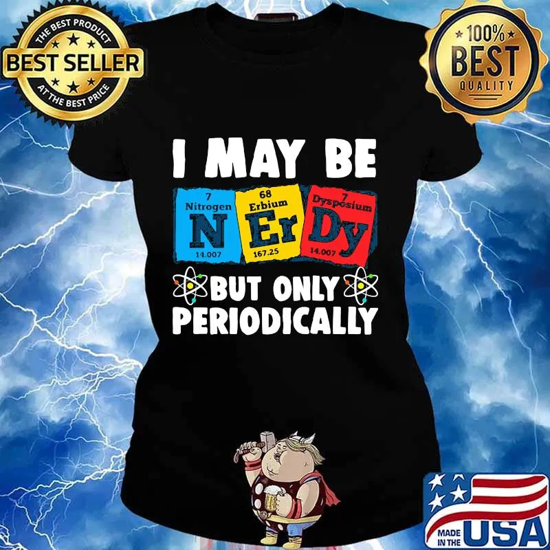 I MAY BE BUT ONLY PERIODICALLY NITROGEN ERBIUM DYSPOSIUM SHIRT Ladies tee