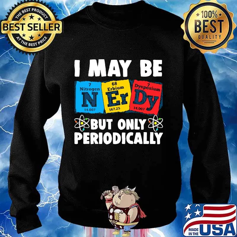 I MAY BE BUT ONLY PERIODICALLY NITROGEN ERBIUM DYSPOSIUM SHIRT Sweater