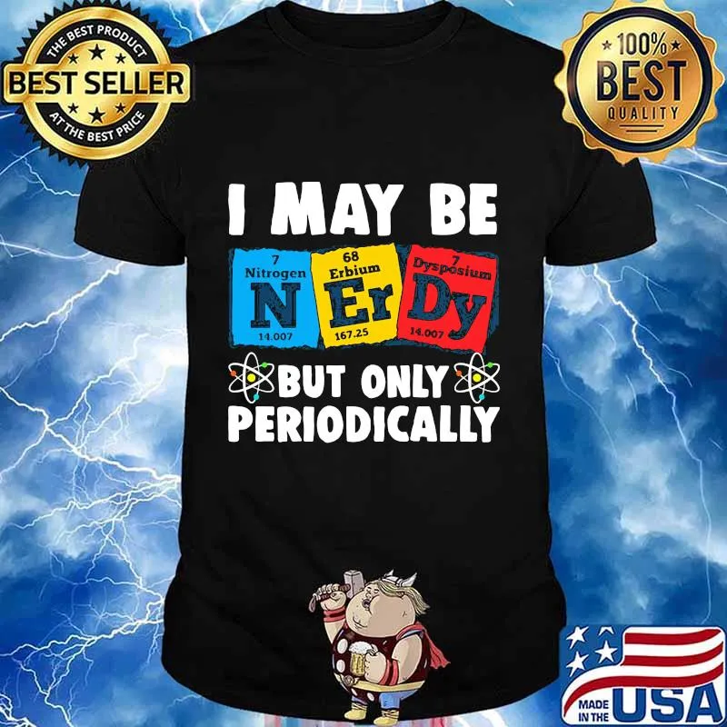 I MAY BE BUT ONLY PERIODICALLY NITROGEN ERBIUM DYSPOSIUM SHIRT