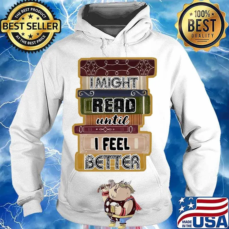 I Might Read Until I Feel Better Books Shirt Hoodie
