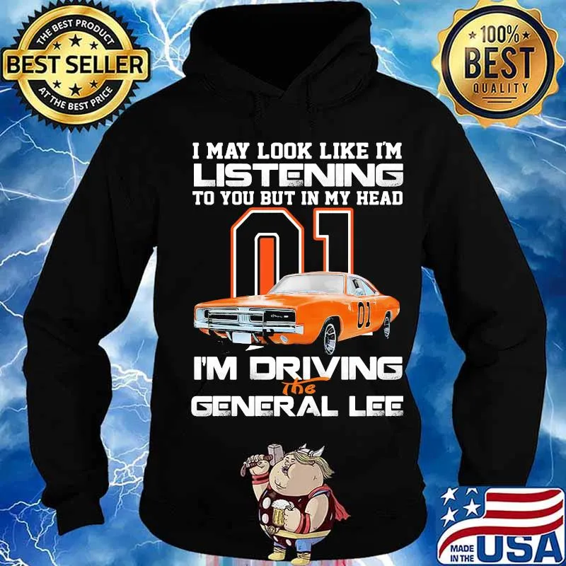 I my look like in listening to you but in my head i'm driving the general lee car 01 s Hoodie