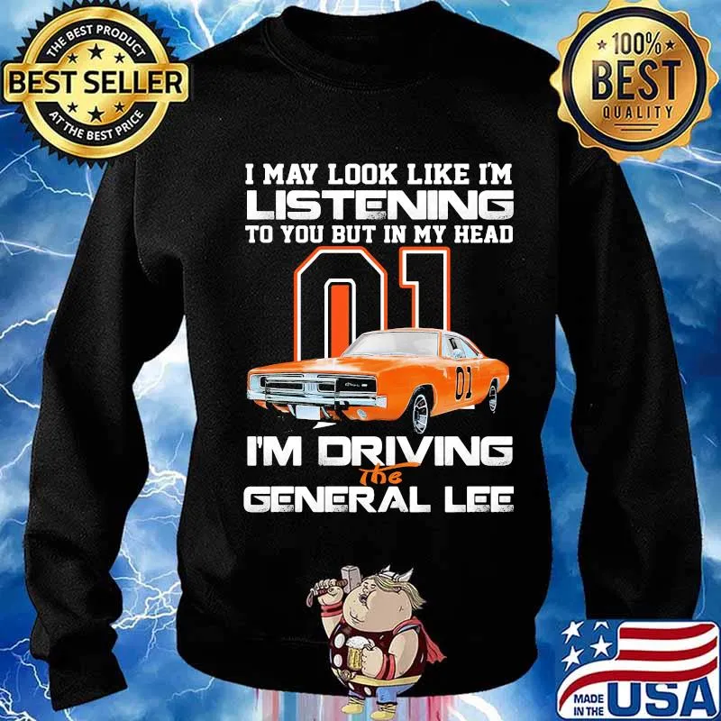 I my look like in listening to you but in my head i'm driving the general lee car 01 s Sweater