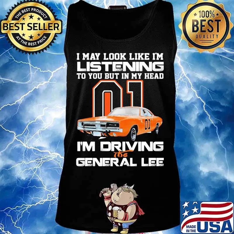 I my look like in listening to you but in my head i'm driving the general lee car 01 s Tank top