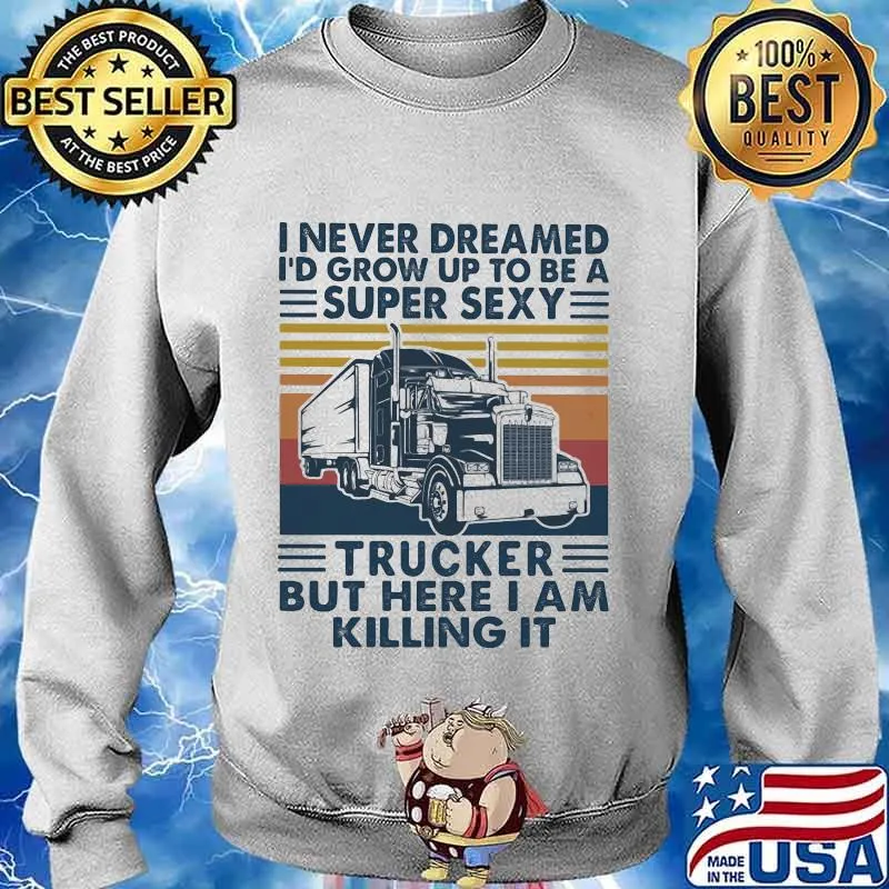 I never dreamed I'd grow up to be a super sexy trucker but here i am killing it vintage retro s Sweater