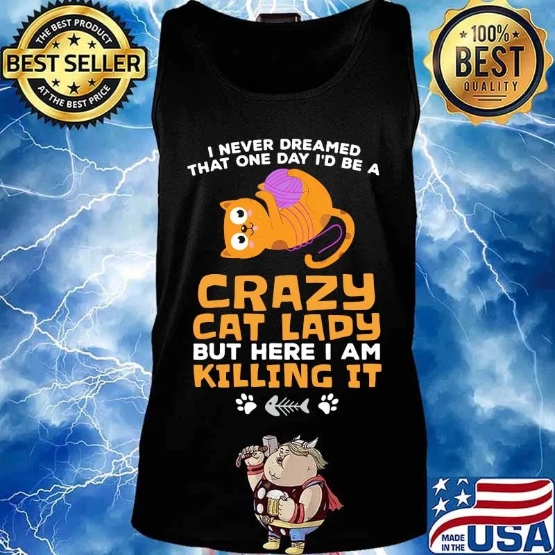 I never dreamed that one day i'd be a crazy cat lady but here i am killing it s Tank top