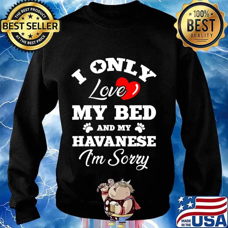 I Only Love My Bed And My Havanese I'm Sorry T-Shirt Sweater