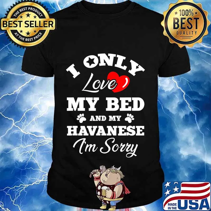 I Only Love My Bed And My Havanese I'm Sorry T-Shirt