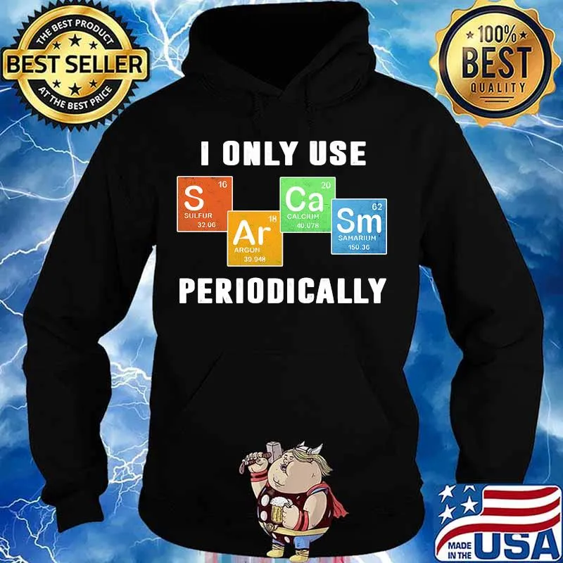 I ONLY USE PERIODICALLY SULFUR ARGON CALCIUM SAMARIUM SHIRT Hoodie