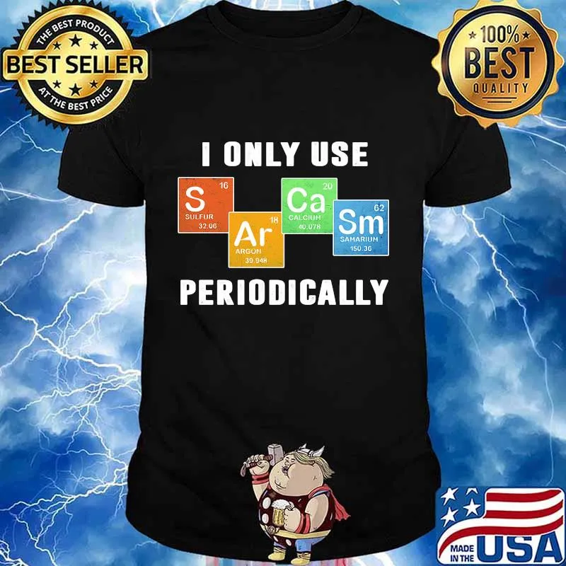 I ONLY USE PERIODICALLY SULFUR ARGON CALCIUM SAMARIUM SHIRT