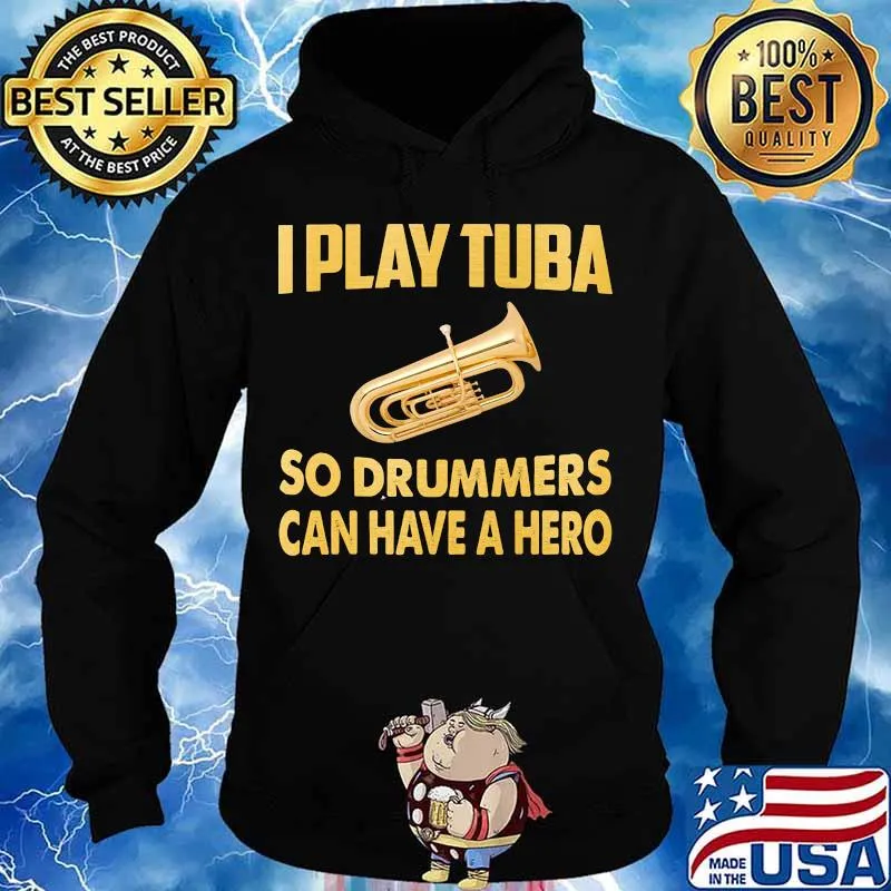 I play tuba so drummers can have a hero s Hoodie