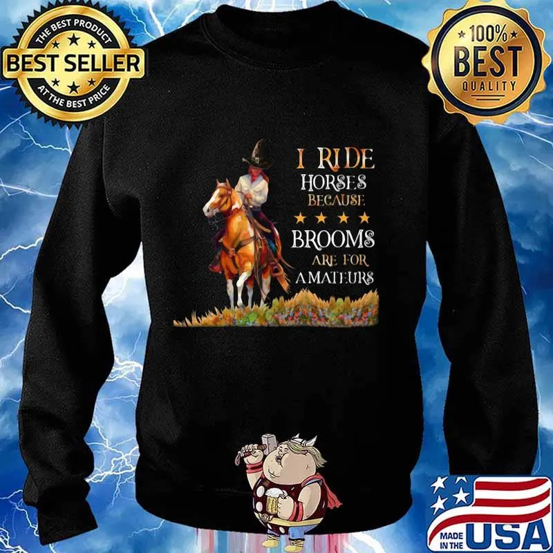 I ride horses because brooms are for amateurs s Sweater