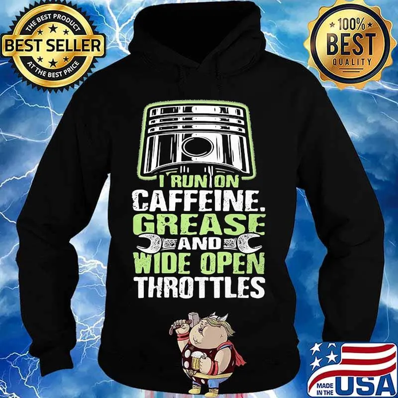 I RUN ON CAFFEINE GREASE AND WIDE OPEN THROTTLES MECHANIC SHIRT Hoodie