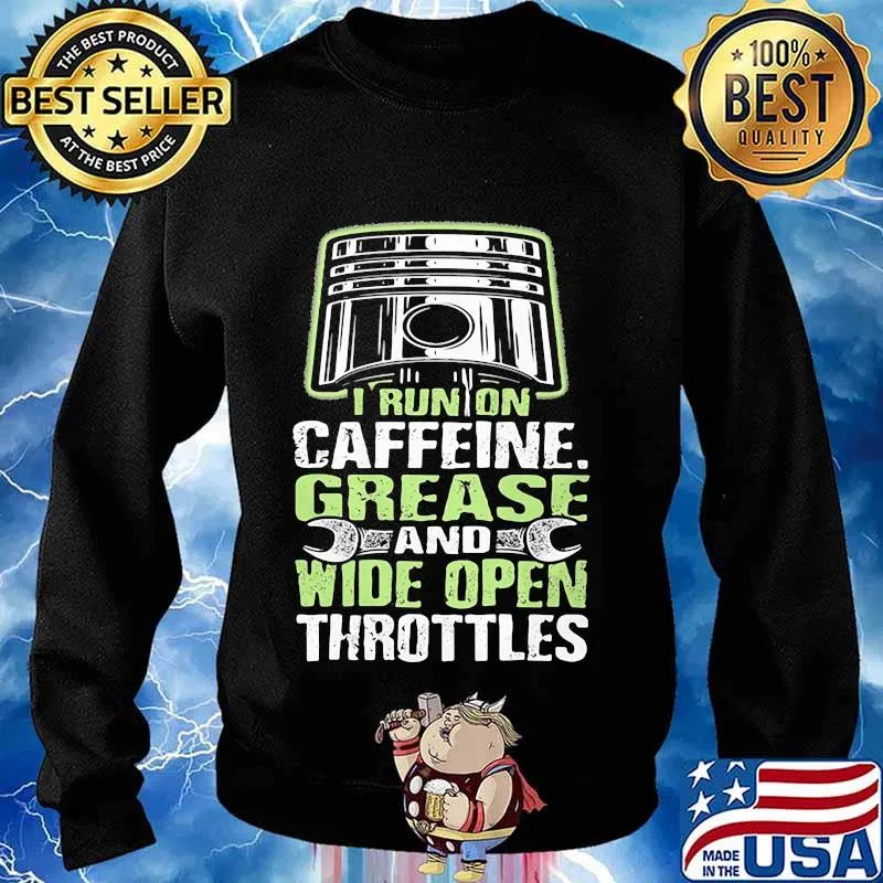 I RUN ON CAFFEINE GREASE AND WIDE OPEN THROTTLES MECHANIC SHIRT Sweater